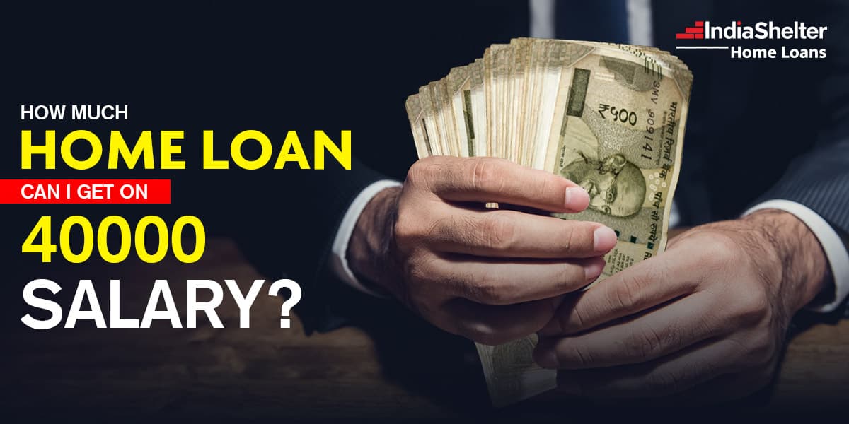 Home Loan on 40000 salary | India Shelter
