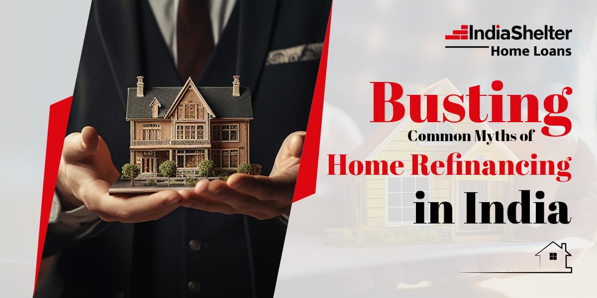 Common Myths of Home Refinancing | India Shelter