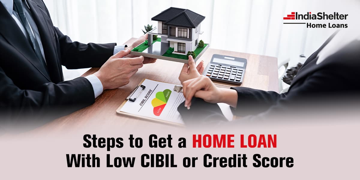 Home Loan with Low Credit Score | India Shelter